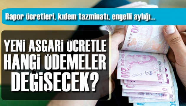 Yeni asgari ücretle hangi ödemeler değişecek?