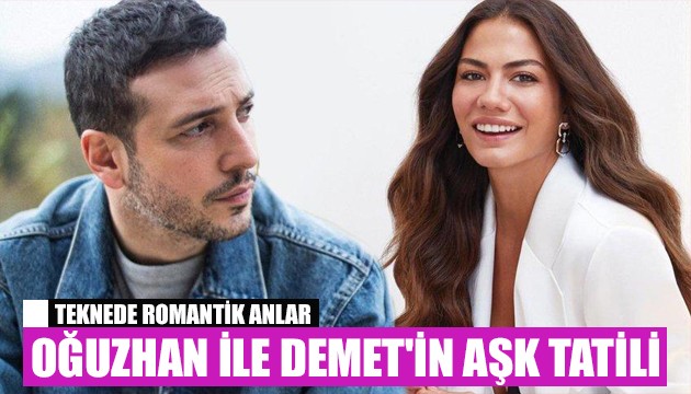 Oğuzhan Koç ile Demet Özdemir'in aşk tatili