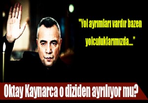 Oktay Kaynarca Eşkıya Dünyaya Hükümdar Olmaz'dan ayrılıyor mu?