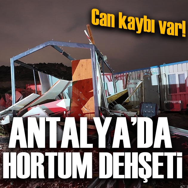 Antalya’da hortum dehşeti: 4 işçi hayatını kaybetti
