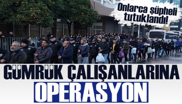 Gümrük çalışanlarına 'Zincir' Operasyonu: 91 şüpheli tutuklandı