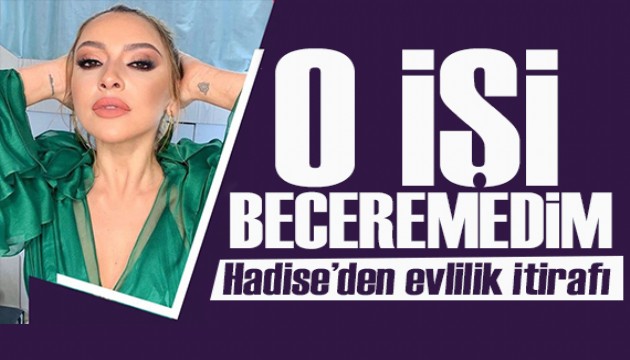 Hadise'den şok itiraf: O işi beceremedim!