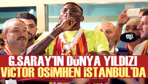 Victor Osimhen İstanbul'a geldi: İlk sözleri...