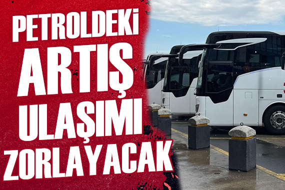 Petroldeki artış turizmde ulaşımı zora sokacak