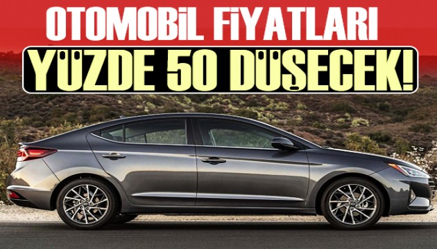 Otomobil fiyatları yüzde 50 düşecek!