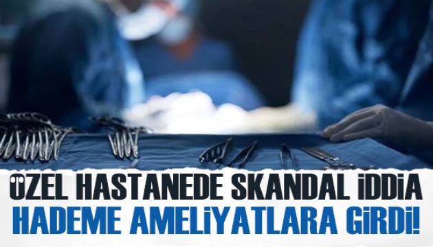 Özel hastanede skandal iddia: Temizlik görevlisi ameliyatlara girdi