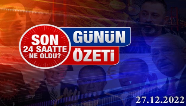 27 Aralık 2022 Turktime Günün Özeti