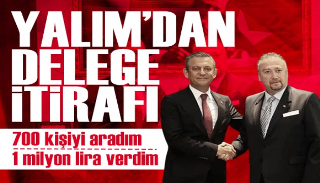Özkan Yalım'dan CHP kurultayı için delege itirafı: 