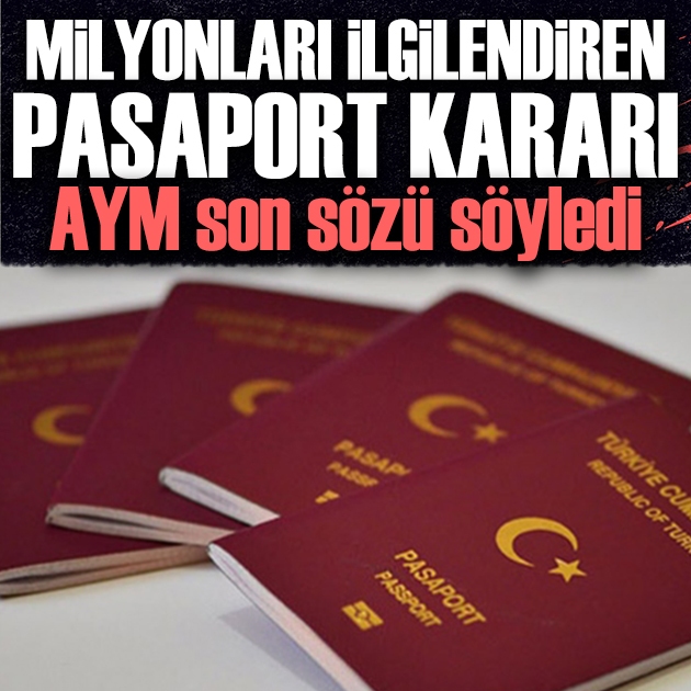 AYM'den pasaport kararı: İki temel hak ihlal edildi