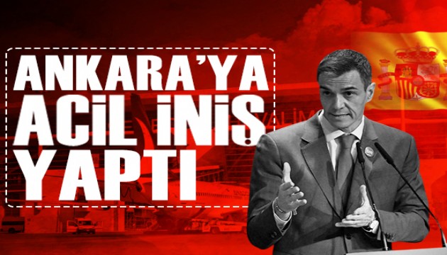 Pedro Sanchez'in uçağı Ankara'ya acil iniş yaptı