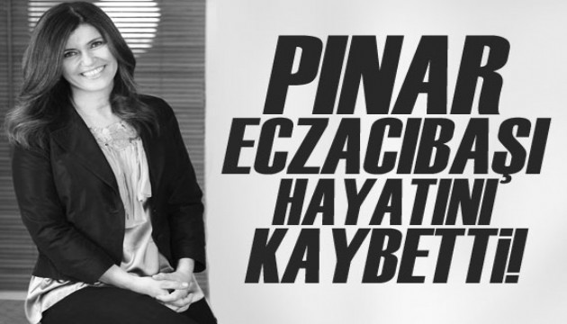 Pınar Eczacıbaşı hayatını kaybetti
