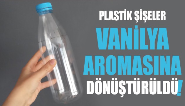 Plastik şişeler vanilya aromasına dönüştürüldü