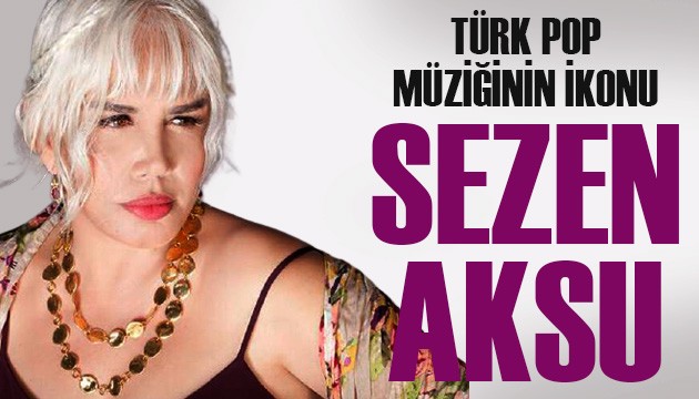 'Türk Pop Müziği’nin İkonu Sezen Aksu