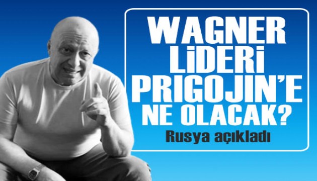 Wagner lideri Prigojin'e ne olacak? Rusya'dan açıklama geldi!