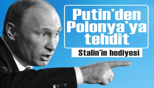 Putin'den Polonya'ya tehdit!