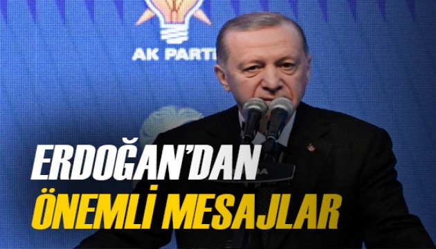 Cumhurbaşkanı Erdoğan'dan önemli mesajlar