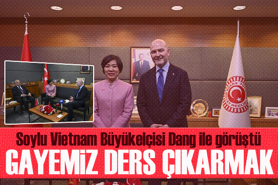 TBMM İçişleri Komisyonu Başkanı Soylu, Vietnam'ın Ankara Büyükelçisi Dang ile görüştü