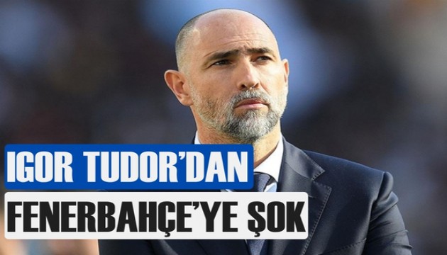 Igor Tudor'dan Fenerbahçe'ye şok