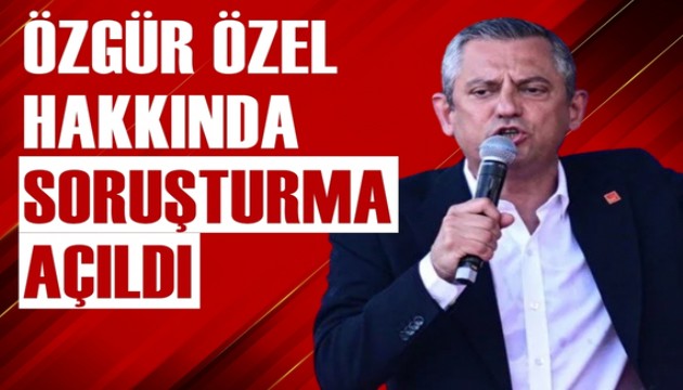 Özgür Özel hakkında soruşturma