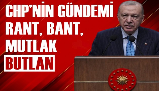 Erdoğan: CHP'nin gündemi rant, bant ve mutlak butlan