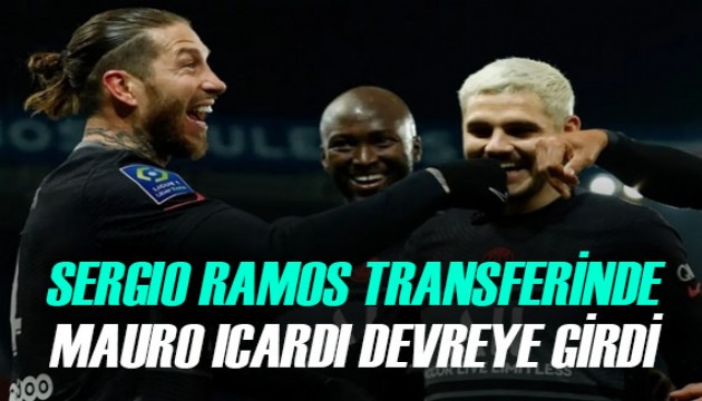 Sergio Ramos için büyük seferberlik! Mauro Icardi de devreye girdi