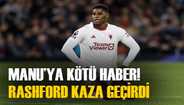 ManU'ya bir şok daha! Marcus Rashford trafik kazası geçirdi