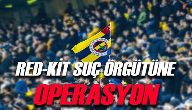 Red-Kit suç örgütüne operasyon