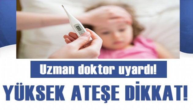 Uzmanından uyarı: Çocuklarda yüksek ateşe dikkat!