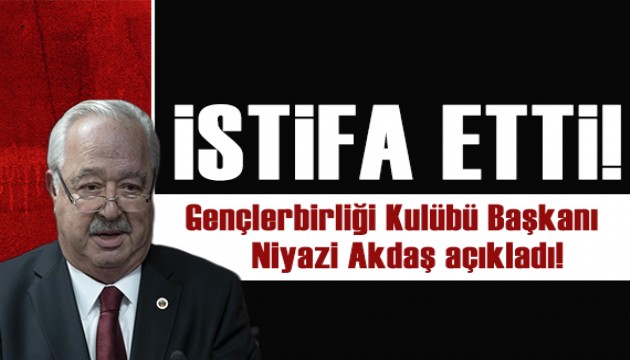 Gençlerbirliği Başkanı Niyazi Akdaş istifa etti!