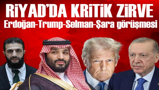 Riyad'da kritik zirve: Erdoğan, Trump, Şara ve Prens Selman görüştü
