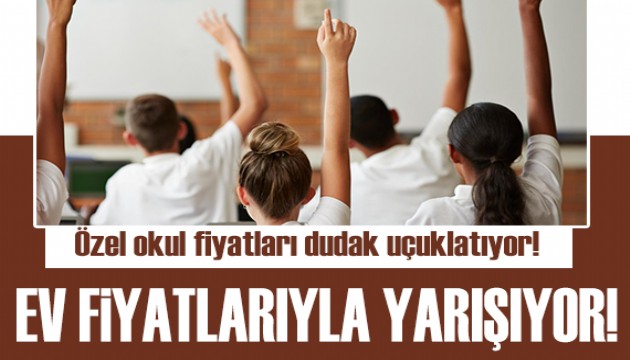 Özel okul fiyatları dudak uçuklatıyor! Ev fiyatlarıyla yarışıyor