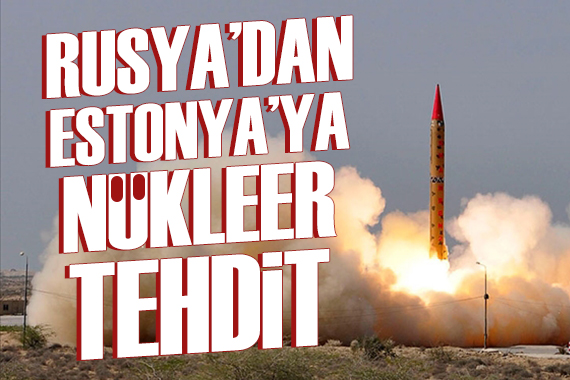 Kremlin'den Estonya'ya nükleer tehdidi