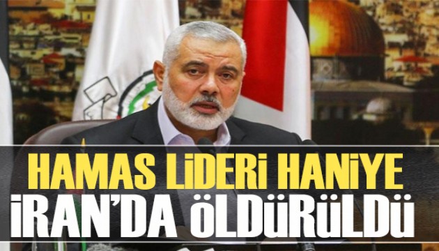 Hamas Lideri Haniye İran'da öldürüldü