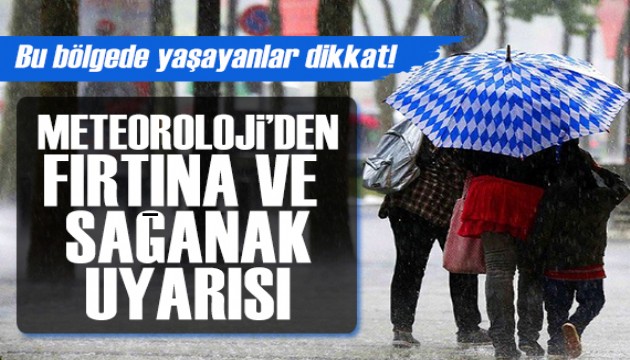 Bu bölgede yaşayanlar dikkat! Meteoroloji'den fırtına ve sağanak uyarısı