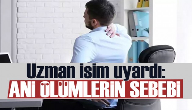 Uzman isim uyardı: Ani ölüme sebep olabiliyor