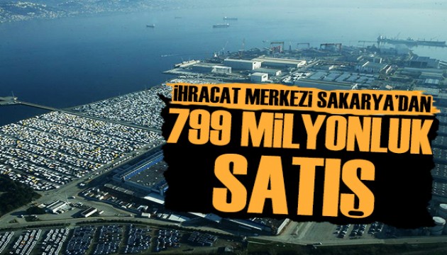 İhracatın merkezi Sakarya'dan 799 milyon dolarlık satış