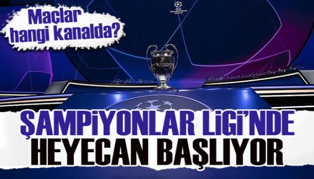 Şampiyonlar Ligi bugün başlıyor: Maçlar hangi kanalda?