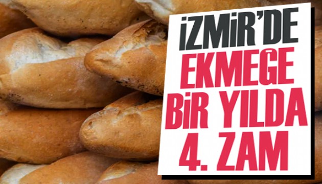 İzmir'de ekmeğe bir yılda dördüncü zam