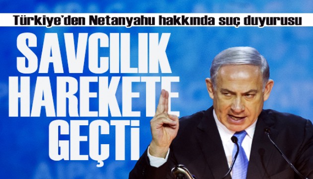 Türkiye'den Netanyahu hakkında suç duyurusu!