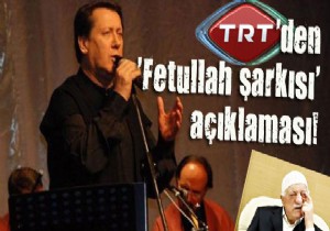 TRT'den 'Fetullah şarkısı' açıklaması