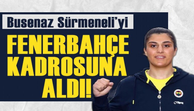 Fenerbahçe Busenaz Sürmeneli'yi kadrosuna kattı!