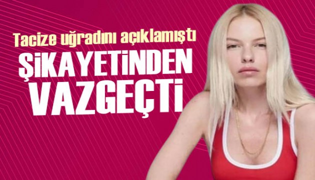 Tacize uğradığını açıklamıştı: Şikayeti geri çekti