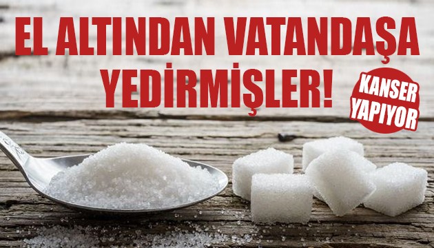 Kanser yapan şekeri el altından vatandaşa yedirmişler!