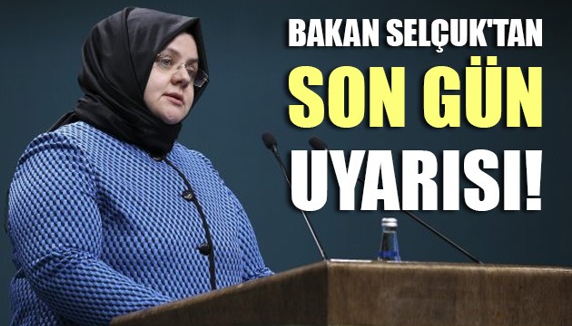 Bakan Selçuk'tan son gün uyarısı