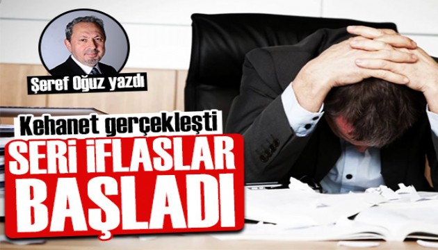 Şeref Oğuz yazdı: Kehanet gerçekleşti, seri iflaslar başladı