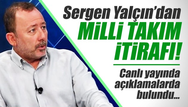 Sergen Yalçın'dan Milli Takım itirafı!