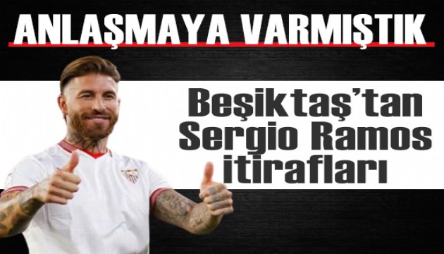 Beşiktaş'tan Sergio Ramos itirafları: Anlaşmaya varmıştık ama...