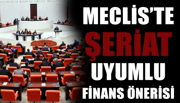 TBMM'de şeriat uyumlu finans önerisi