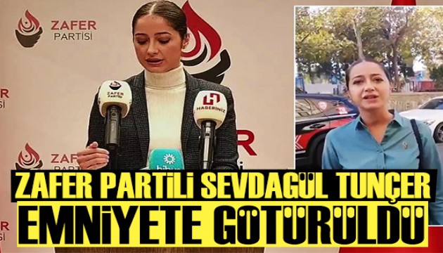 Zafer Partili Sevdagül Tuncer emniyete götürüldü