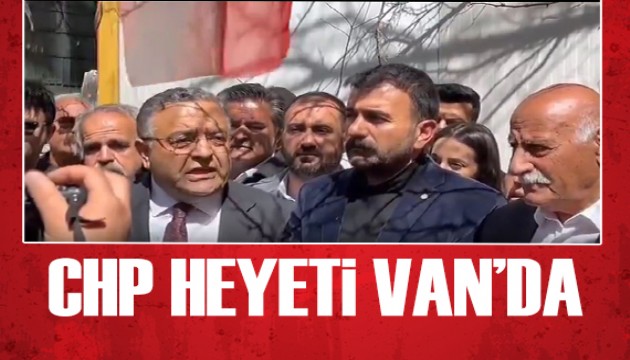 CHP heyeti Van'da: Halkın iradesi yok sayılıyor